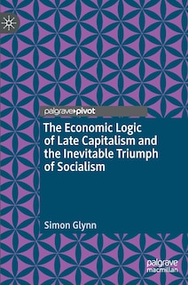 Couverture_The Economic Logic Of Late Capitalism And The Inevitable Triumph Of Socialism