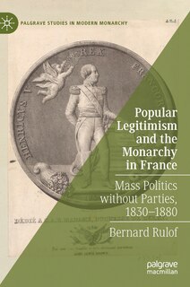 Front cover_Popular Legitimism And The Monarchy In France