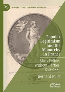 Front cover_Popular Legitimism And The Monarchy In France