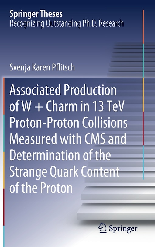 Couverture_Associated Production Of W + Charm In 13 Tev Proton-proton Collisions Measured With Cms And Determination Of The Strange Quark Content Of The Proton