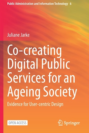 Co-creating Digital Public Services For An Ageing Society: Evidence For User-centric Design