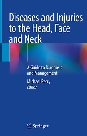 Diseases And Injuries To The Head, Face And Neck: A Guide To Diagnosis And Management