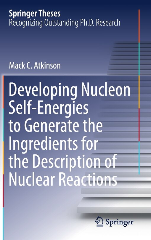 Front cover_Developing Nucleon Self-Energies to Generate the Ingredients for the Description of Nuclear Reactions