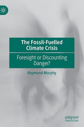 The Fossil-fuelled Climate Crisis: Foresight Or Discounting Danger?