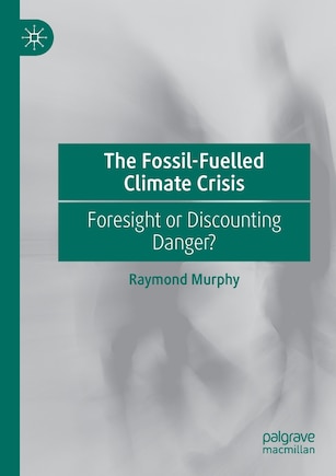 The Fossil-fuelled Climate Crisis: Foresight Or Discounting Danger?