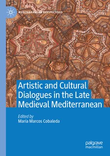 Couverture_Artistic And Cultural Dialogues In The Late Medieval Mediterranean