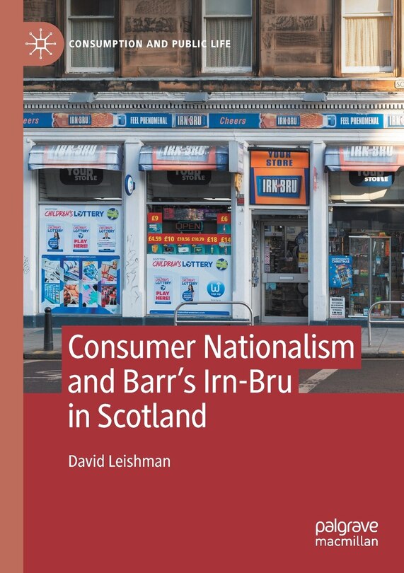 Front cover_Consumer Nationalism And Barr's Irn-bru In Scotland