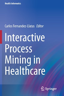 Front cover_Interactive Process Mining In Healthcare