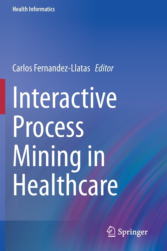 Front cover_Interactive Process Mining In Healthcare