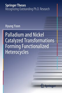 Front cover_Palladium And Nickel Catalyzed Transformations Forming Functionalized Heterocycles