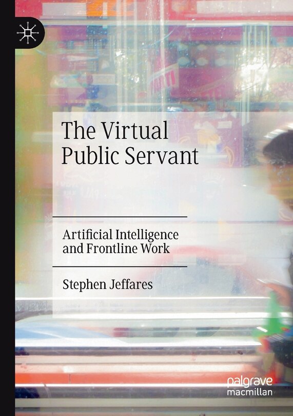 The Virtual Public Servant: Artificial Intelligence And Frontline Work