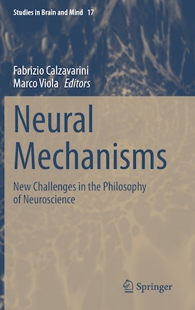 Neural Mechanisms: New Challenges In The Philosophy Of Neuroscience