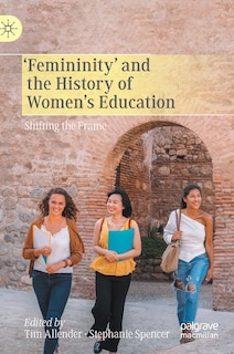 Front cover_'femininity' And The History Of Women's Education