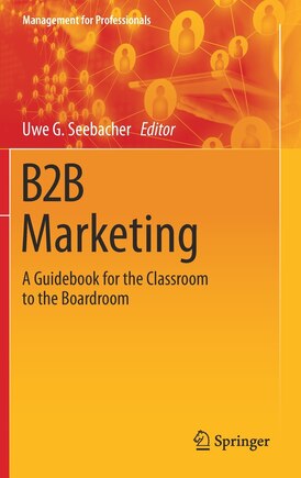 B2b Marketing: A Guidebook For The Classroom To The Boardroom