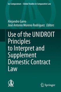 Front cover_Use Of The Unidroit Principles To Interpret And Supplement Domestic Contract Law