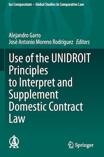 Front cover_Use Of The Unidroit Principles To Interpret And Supplement Domestic Contract Law