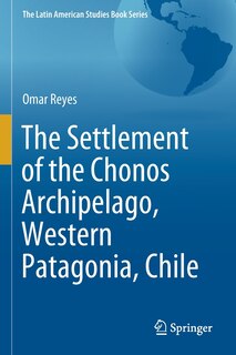 Front cover_The Settlement Of The Chonos Archipelago, Western Patagonia, Chile