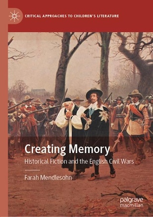 Creating Memory: Historical Fiction And The English Civil Wars