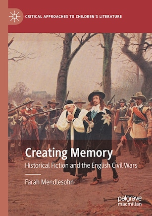 Creating Memory: Historical Fiction And The English Civil Wars