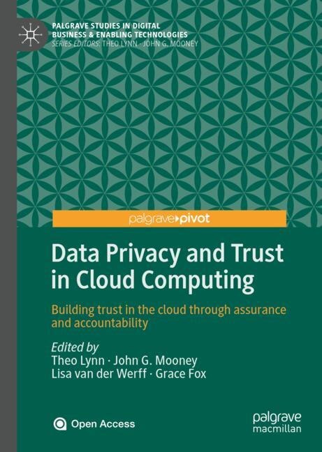 Data Privacy And Trust In Cloud Computing: Building Trust In The Cloud Through Assurance And Accountability