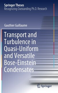 Couverture_Transport And Turbulence In Quasi-uniform And Versatile Bose-einstein Condensates