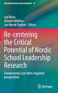 Front cover_Re-centering The Critical Potential Of Nordic School Leadership Research