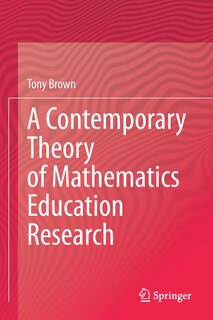 Front cover_A Contemporary Theory Of Mathematics Education Research