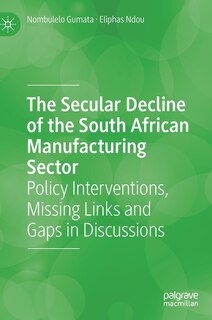 Front cover_The Secular Decline of the South African Manufacturing Sector