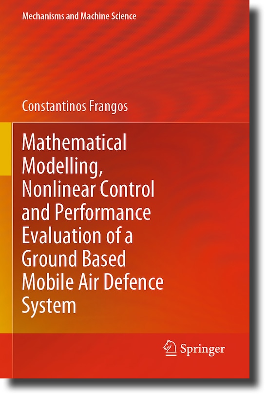 Couverture_Mathematical Modelling, Nonlinear Control and Performance Evaluation of a Ground Based Mobile Air Defence System