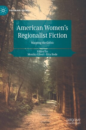 American Women's Regionalist Fiction: Mapping The Gothic