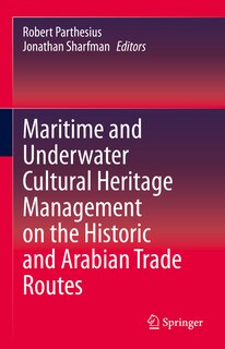 Front cover_Maritime And Underwater Cultural Heritage Management On The Historic And Arabian Trade Routes