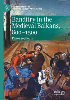 Couverture_Banditry In The Medieval Balkans, 800-1500