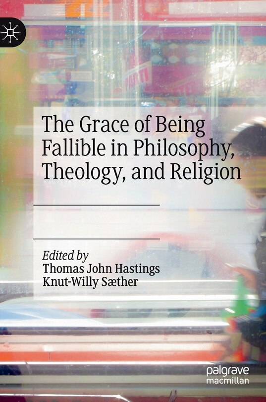 Front cover_The Grace of Being Fallible in Philosophy, Theology, and Religion