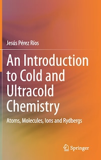 Front cover_An Introduction To Cold And Ultracold Chemistry