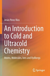 Front cover_An Introduction To Cold And Ultracold Chemistry