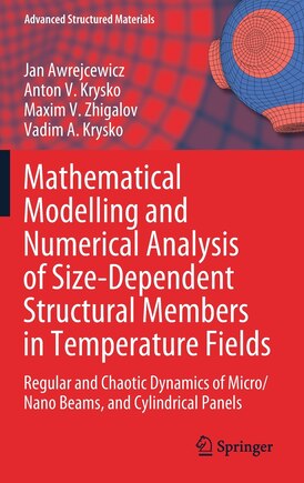 Mathematical Modelling And Numerical Analysis Of Size-dependent Structural Members In Temperature Fields: Regular And Chaotic Dynamics Of Micro/nano Beams, And Cylindrical Panels