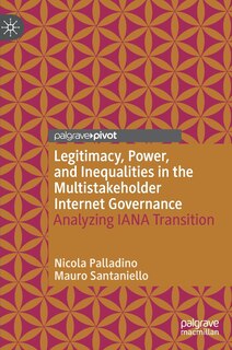 Front cover_Legitimacy, Power, And Inequalities In The Multistakeholder Internet Governance
