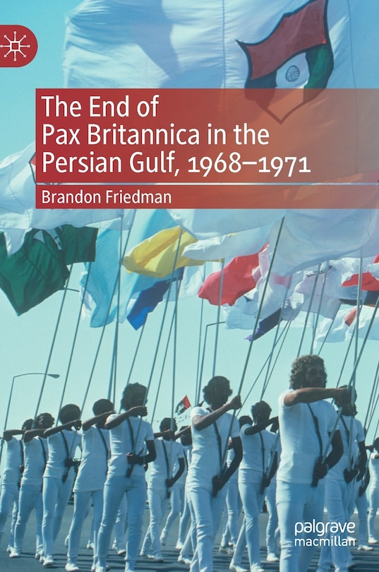 Front cover_The End of Pax Britannica in the Persian Gulf, 1968-1971