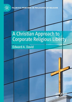 A Christian Approach To Corporate Religious Liberty