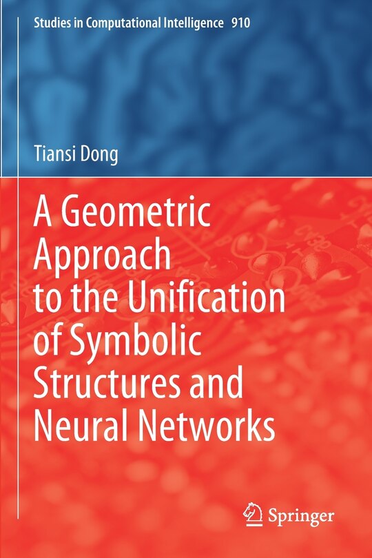 Front cover_A Geometric Approach To The Unification Of Symbolic Structures And Neural Networks