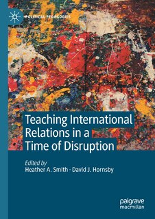Front cover_Teaching International Relations In A Time Of Disruption