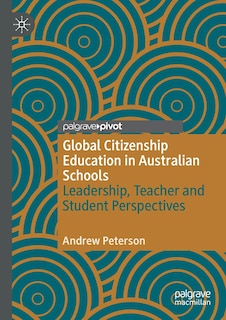 Global Citizenship Education In Australian Schools: Leadership, Teacher And Student Perspectives