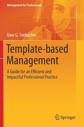 Template-based Management: A Guide For An Efficient And Impactful Professional Practice