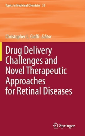 Drug Delivery Challenges And Novel Therapeutic Approaches For Retinal Diseases