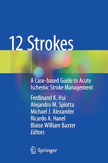 12 Strokes: A Case-based Guide To Acute Ischemic Stroke Management