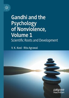 Gandhi And The Psychology Of Nonviolence, Volume 1: Scientific Roots And Development