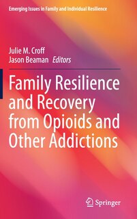 Front cover_Family Resilience And Recovery From Opioids And Other Addictions