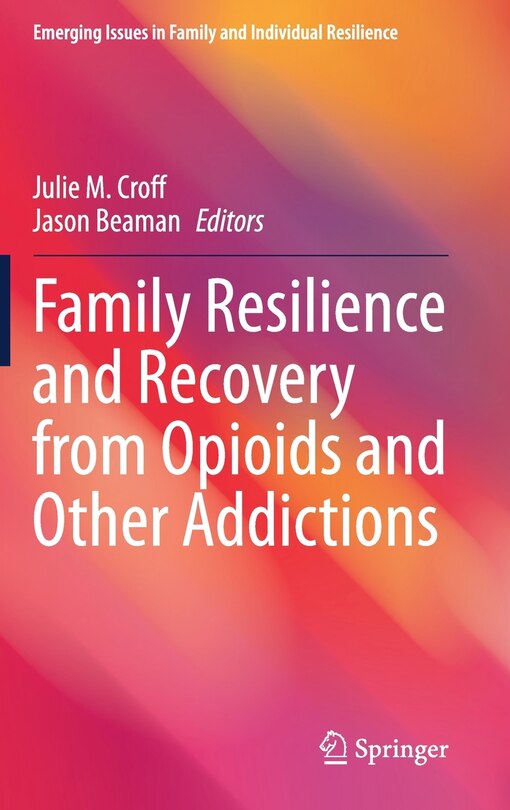 Front cover_Family Resilience And Recovery From Opioids And Other Addictions