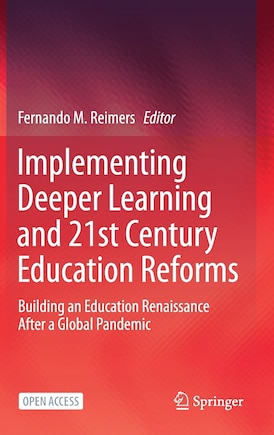 Implementing Deeper Learning and 21st Century Education Reforms: Building an Education Renaissance After a Global Pandem: Building an Education Renaissance After a Global Pandemic