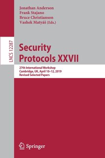 Security Protocols Xxvii: 27th International Workshop, Cambridge, Uk, April 10-12, 2019, Revised Selected Papers